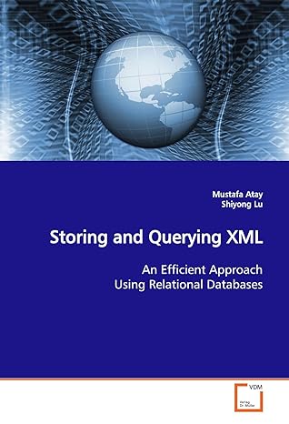 storing and querying xml an efficient approach using relational databases 1st edition mustafa atay ,shiyong