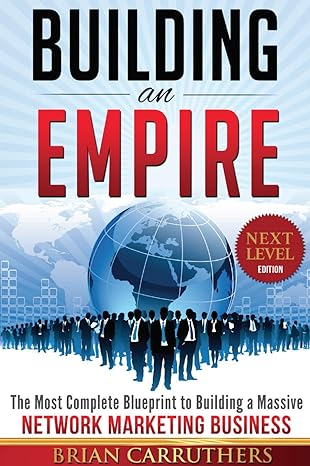 building an empire the most complete blueprint to building a massive network marketing business next level