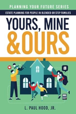 yours mine and ours estate planning for people in blended or stepfamilies 1st edition l. paul hood jr.
