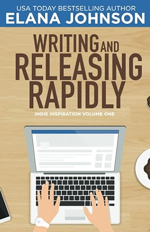 writing and releasing rapidly indie inspiration volume one 1st edition elana johnson 1072583712,