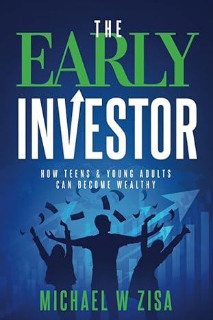 the early investor how teens and young adults can become wealthy 1st edition michael w zisa 1492105007,
