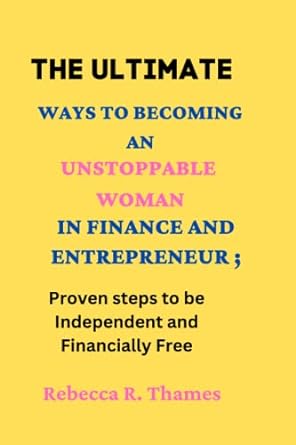 the ultimate ways to becoming an unstoppable woman in finance and entrepreneur proven steps to becoming an