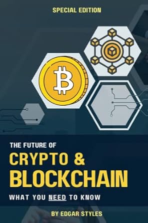cryptocurrency and the blockchain what you need to know 1st edition edgar styles 979-8372857025