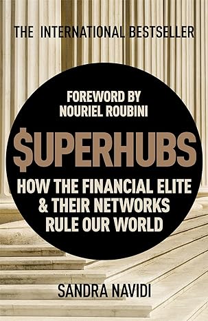 superhubs how the financial elite and their networks rule our world 1st edition sandra navidi 1473669944,