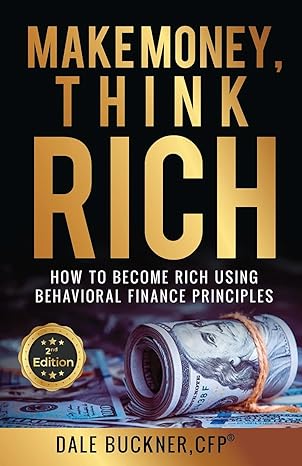 make money think rich how to use behavioral finance principles to become rich 1st edition dale buckner