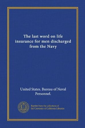 the last word on life insurance for men discharged from the navy 1st edition . united states. bureau of naval