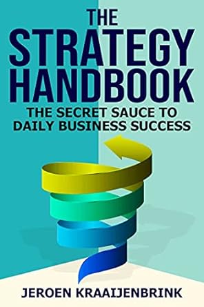 the strategy handbook the secret sauce to daily business success 1st edition jeroen kraaijenbrink 1637351119,