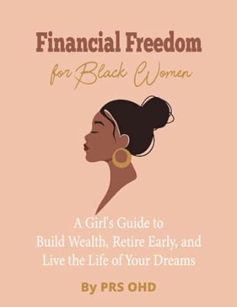 financial freedom for black women book a black girl s guide to build wealth retire early and live the life of