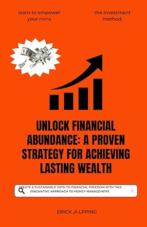 unlock financial abundance a proven strategy for achieving lasting wealth create a sustainable path to