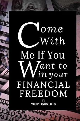 come with me if you want to win your financial freedom a beginner s guide to the path of wealth creation