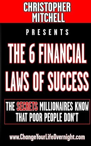 the 6 financial laws of success the secrets millionaires know that poor people don t 1st edition christopher