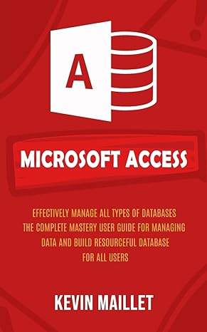 microsoft access effectively manage all types of databases the complete mastery user guide for managing data