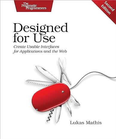 designed for use create usable interfaces for applications and the web 2nd edition lukas mathis 1680501607,
