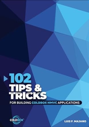 102 tips and tricks for building coldbox hmvc applications 1st edition luis fernando majano 979-8861760508
