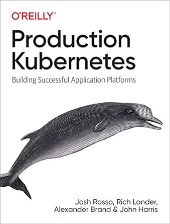 production kubernetes building successful application platforms 1st edition josh rosso ,rich lander ,alex