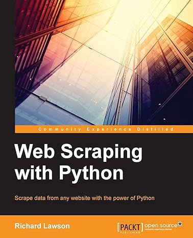 web scraping with python successfully scrape data from any website with the power of python 1st edition