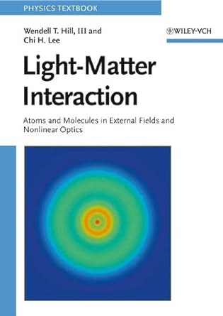 light matter interaction atoms and molecules in external fields and nonlinear optics 1st edition wendell t