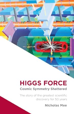 higgs force cosmic symmetry shattered the story of the greatest scientific discovery for 50 years 2nd edition