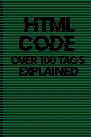 html code over 100 tags explained 1st edition conrad woodman 979-8375515762