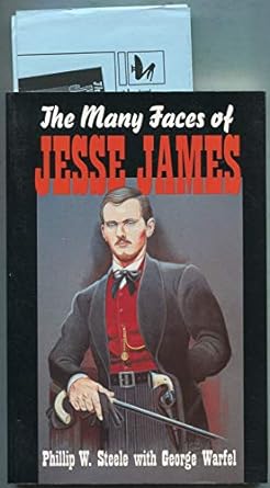 the many faces of jesse james 1st edition phillip w steele ,george warfel 1565540972, 978-1565540972