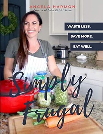 simply frugal waste less save more eat well 1st edition angela harmon 1699682364, 978-1699682364