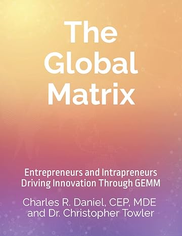 the global matrix entrepreneurs and intrapreneurs driving innovation through gemm 1st edition charles russel