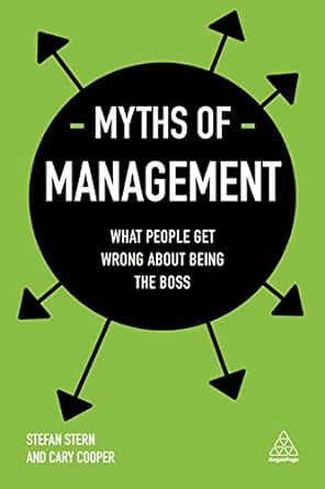 myths of management what people get wrong about being the boss 1st edition stefan stern ,cary cooper