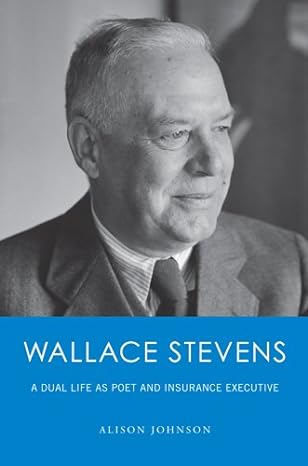 wallace stevens a dual life as poet and insurance executive 1st edition alison johnson 0967561930,
