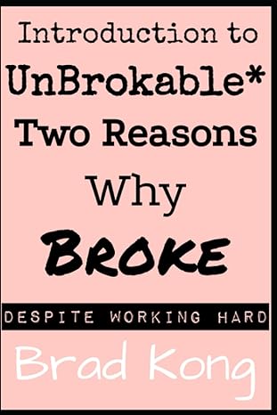 introduction to unbrokable two out of 80 reasons why being broke despite working hard 1st edition brad kong