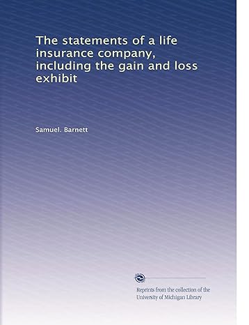 the statements of a life insurance company including the gain and loss exhibit 1st edition samuel. barnett