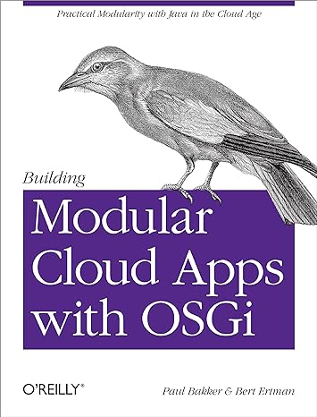 building modular cloud apps with osgi practical modularity with java in the cloud age 1st edition paul bakker