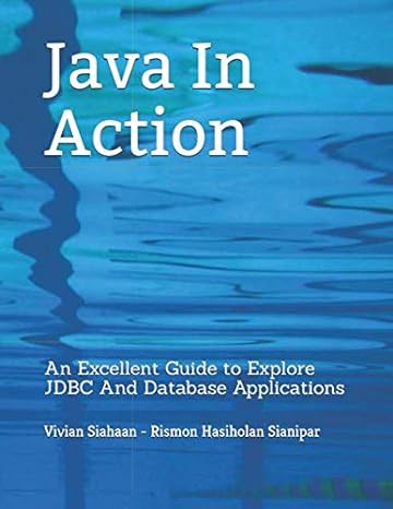 java in action an excellent guide to explore jdbc and database applications 1st edition vivian siahaan