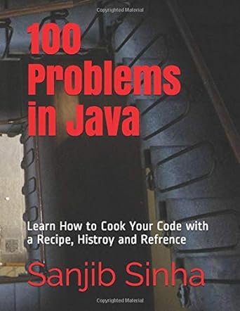 100 problems in java learn how to cook your code with a recipe histroy and refrence 1st edition sanjib sinha