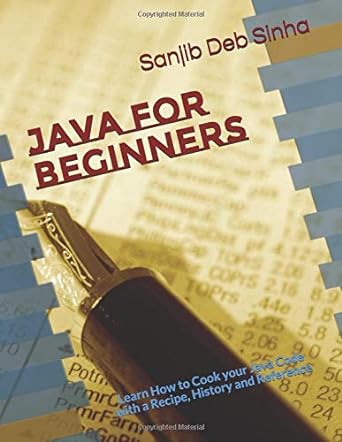 java for beginners learn how to cook your java code with a recipe history and reference 1st edition sanjib