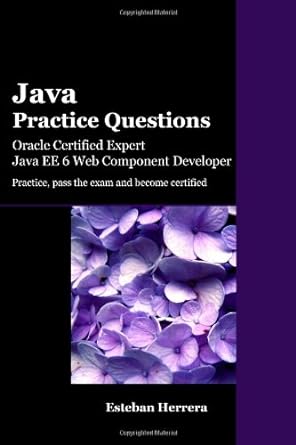 java practice questions oracle certified expert java ee 6 web component developer 1st edition esteban herrera
