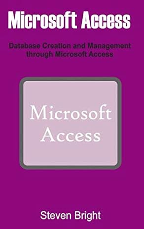 microsoft access database creation and management through microsoft access 1st edition steven bright