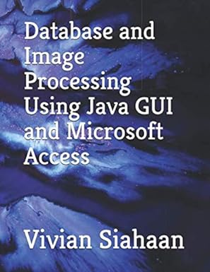 database and image processing using java gui and microsoft access 1st edition vivian siahaan 1704410428,