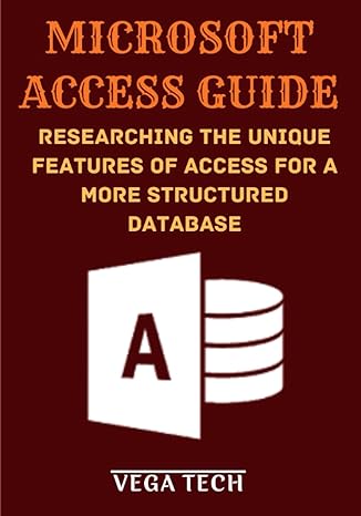 microsoft access guide researching the unique features of access for a more structured database 1st edition