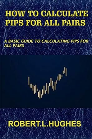how to calculate pips for all pairs a basic guide to calculating pips for all pairs 1st edition robert l