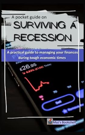 a pocket guide on surviving a recession a practical guide to managing your finances during tough economic