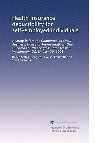 health insurance deductibility for self employed individuals 1st edition . united states. congress. house.