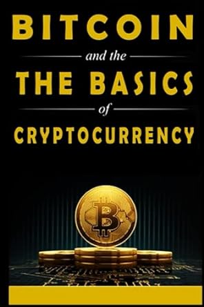bitcoin and the basics of cryptocurrency the first step towards passive income via cryptocurrency bitcoin