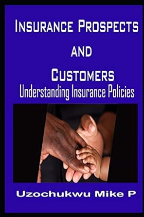 insurance prospects and customers understanding insurance policies 1st edition uzochukwu mike p ,precious