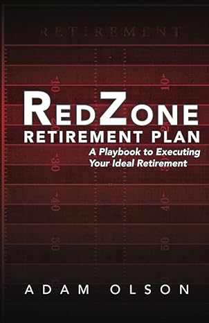 redzone retirement plan a playbook to executing your ideal retirement 1st edition adam olson 1953497497,