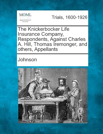 the knickerbocker life insurance company respondents against charles a hill thomas iremonger and others
