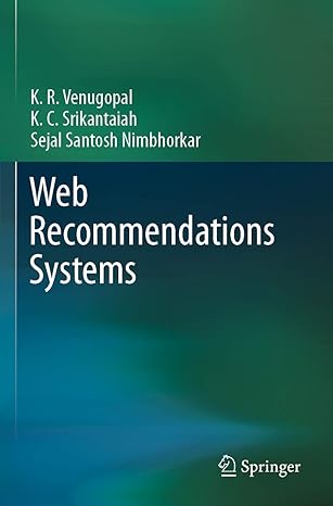 web recommendations systems 1st edition k. r. venugopal ,k. c. srikantaiah ,sejal santosh nimbhorkar