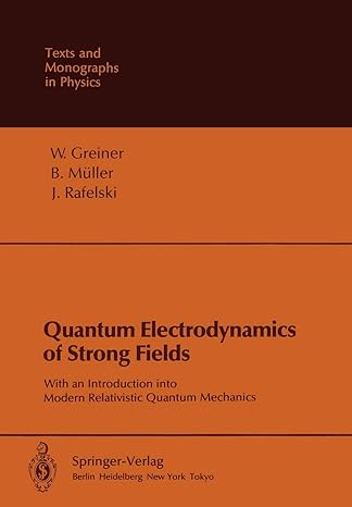 quantum electrodynamics of strong fields with an introduction into modern relativistic quantum mechanics 1st