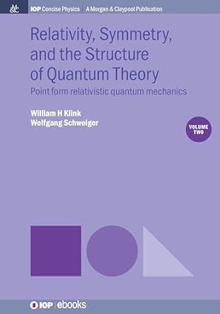 relativity symmetry and the structure of quantum theory volume 2 point form relativistic quantum mechanics
