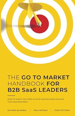 the go to market handbook for b2b saas leaders how to stack the odds in your favour when scaling your saas