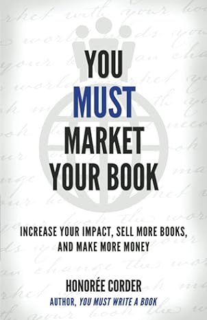 you must market your book increase your impact sell more books and make more money 1st edition honoree